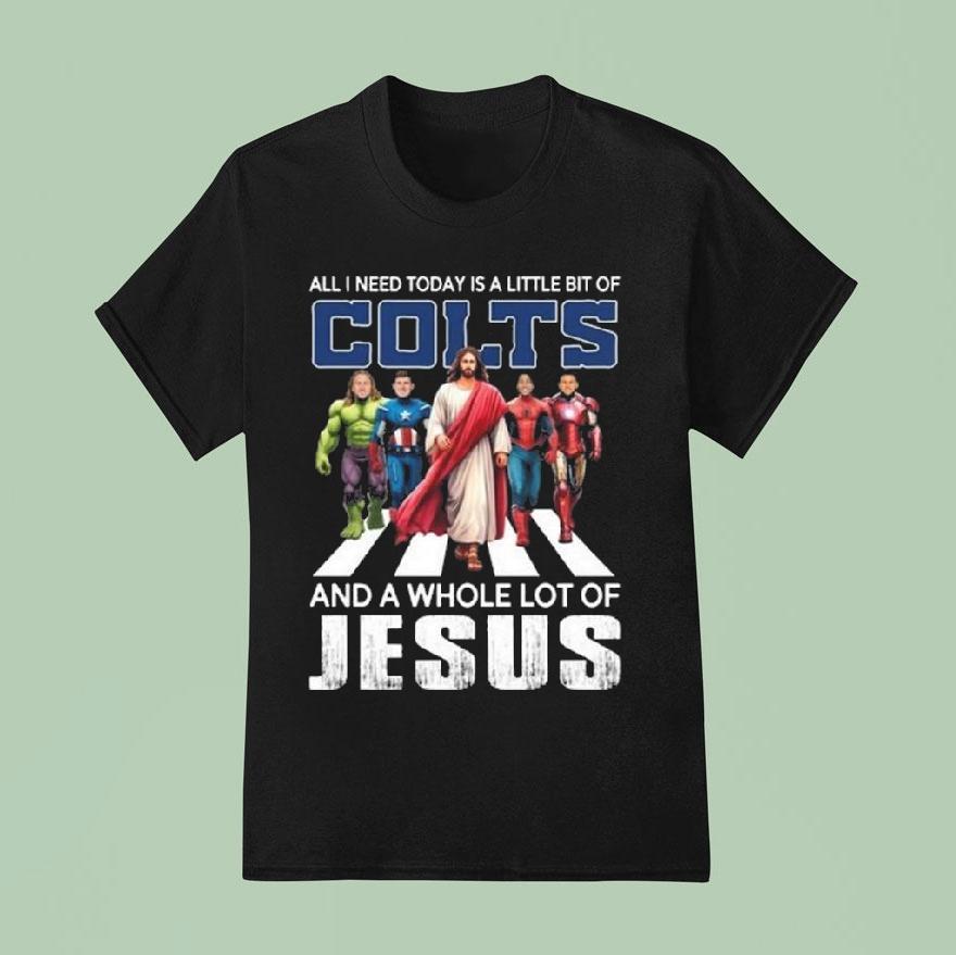 All I Need Today Is A Little Bit Of Indianapolis Colts And A Whole Lot Of Jesus T Shirt