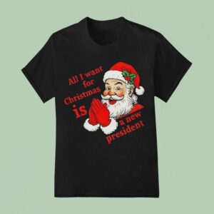 All I Want For Christmas Is A New President Santa Claus Anti Trump T Shirt