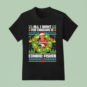 All I Want For Christmas Is Conrad Fisher T Shirt