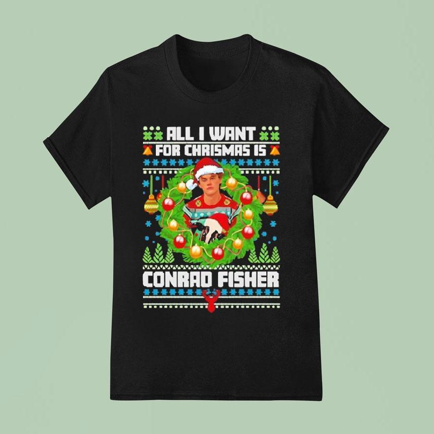 All I Want For Christmas Is Conrad Fisher T Shirt