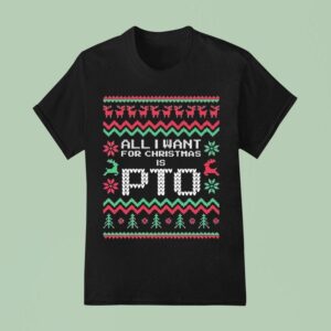 All I Want For Christmas Is Pto T Shirt