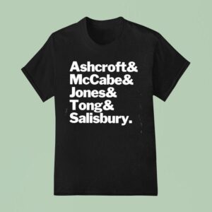 Ashcroft And Mccabe And Jones And Tong And Salisbury T Shirt