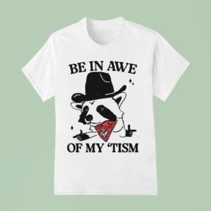 Be In Awe Of My Tism Raccoon Cowboy T Shirt