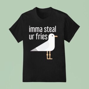 Bird Imma Steal Ur Fries T Shirt
