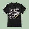Break Into My House The First Rounds On Me T Shirt