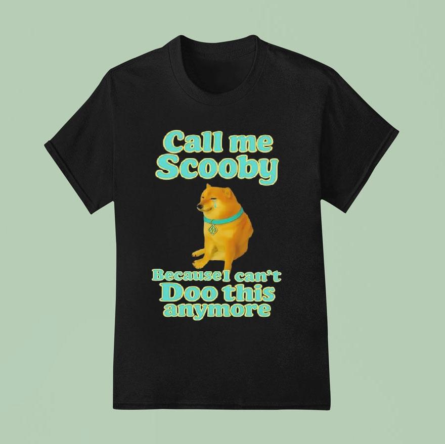Call Me Scooby Because I Can T Doo This Anymore Cheems Dog T Shirt
