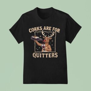 Corks Are For Quitters Ugly Merry Christmas Reindeer Drink Wine T Shirt