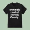 Criminals Control Norfolk County T Shirt