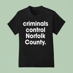 Criminals Control Norfolk County T Shirt