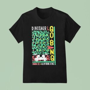 Dinosaur I Wanna See All My Friends At Once Go Bang T Shirt