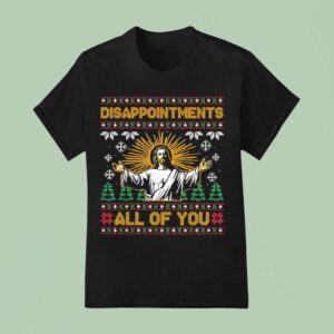 Disappointments All Of You Jesus Christmas Ugly T Shirt