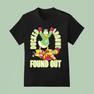 Ducked Around Found Out Oregon Ducks Beat Usc Trojans T Shirt