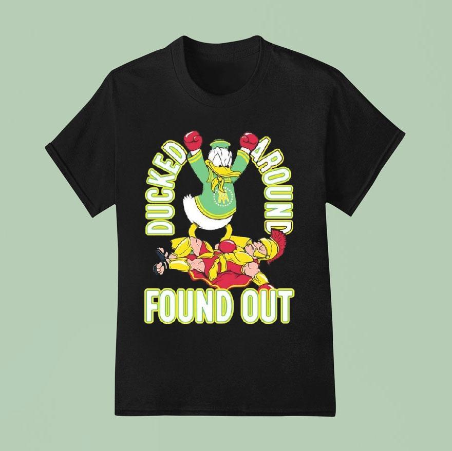 Ducked Around Found Out Oregon Ducks Beat Usc Trojans T Shirt