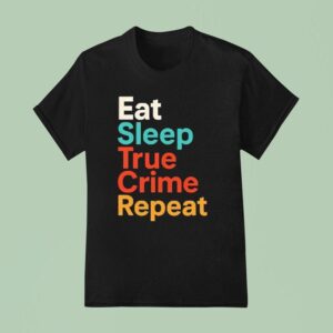 Eat Sleep True Crime Repea T Shirt