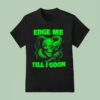 Edge Me Till I Goon Snake And Skull T Shirt