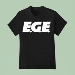 Ege Everyone S Gotta Ea T Shirt