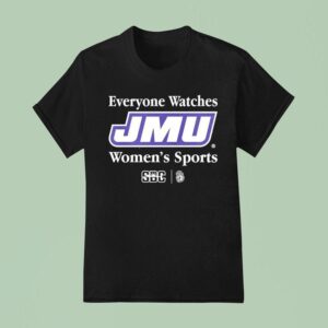 Everyone Watches James Madison Dukes Women S Sports T Shirt