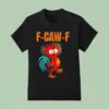 F Caw F Silly Farm Rooster Chicken T Shirt