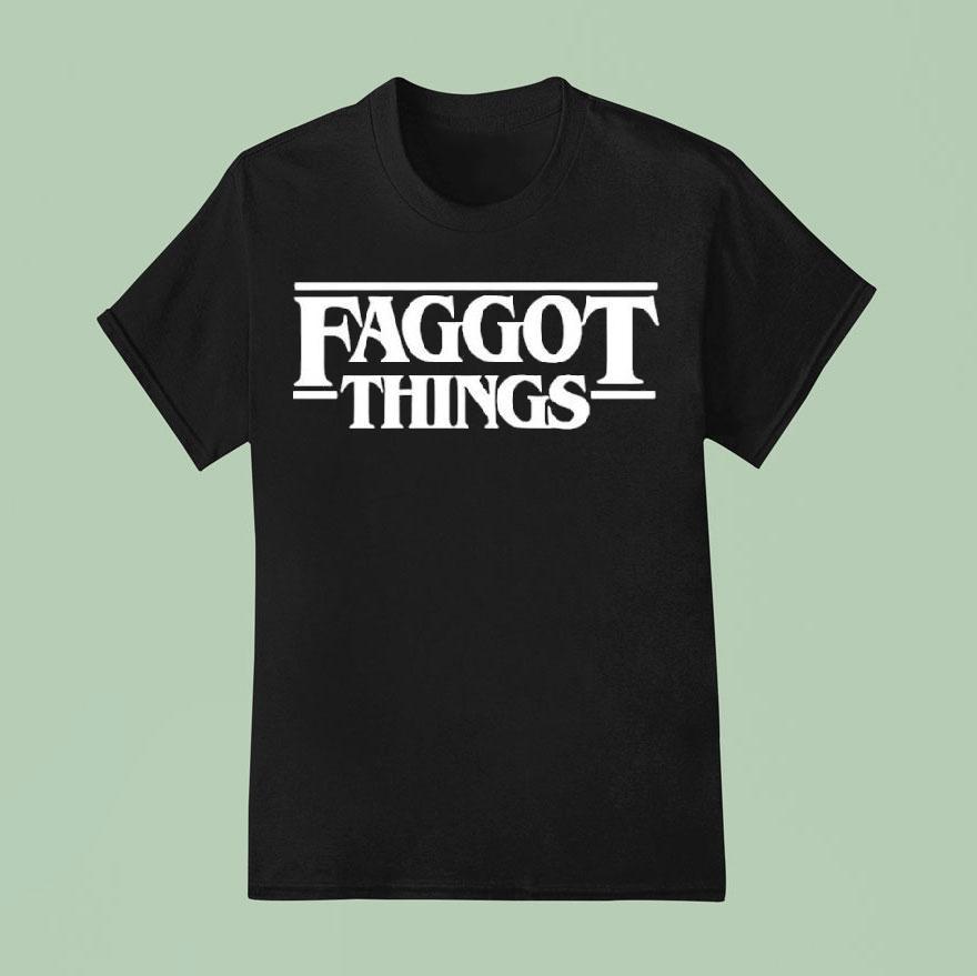 Faggot Things Tex T Shirt