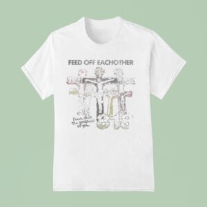 Feed Of Feachother I Have Seen The Goodness Of God Church T Shirt