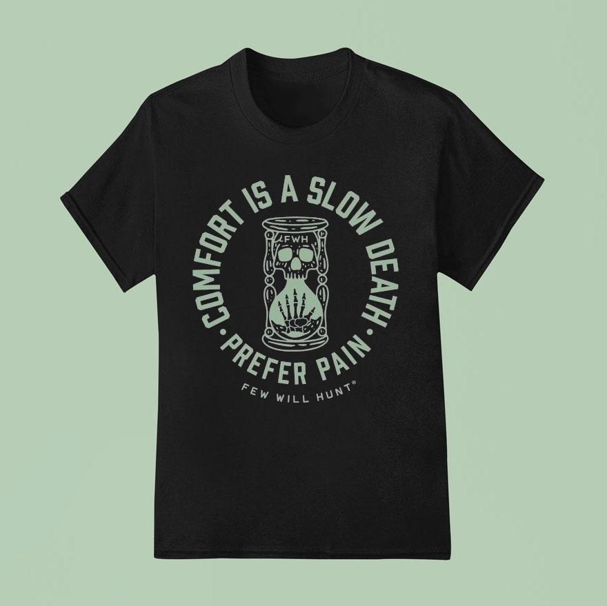 Few Will Hunt Comfort Is A Slow Death Prefer Pain Hourglass T Shirt