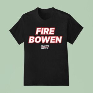 Fire Bowen Ny Giants Now T Shirt
