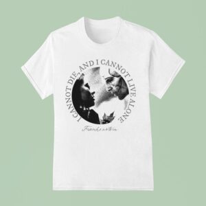 Frankenstein I Cannot Die I Cannot Live Alone T Shirt