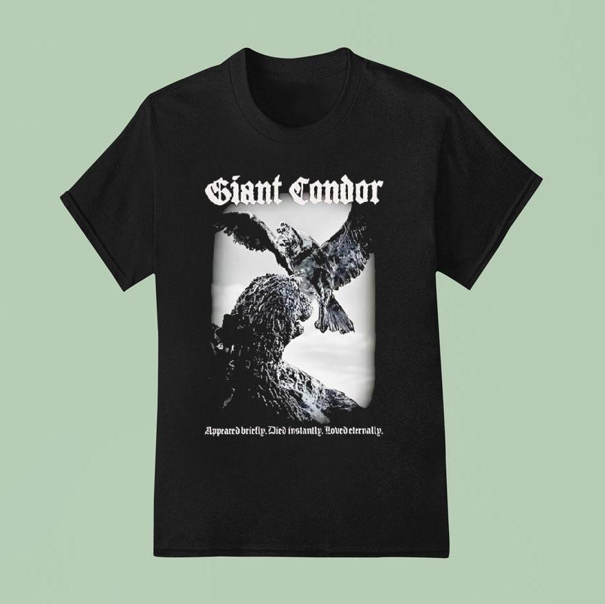 Giant Condor Appeared Briefly Died Instantly Loved Eternally Godzilla Monster T Shirt