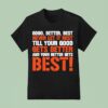 Good Better Best Never Let It Rest Motivation Saying T Shirt