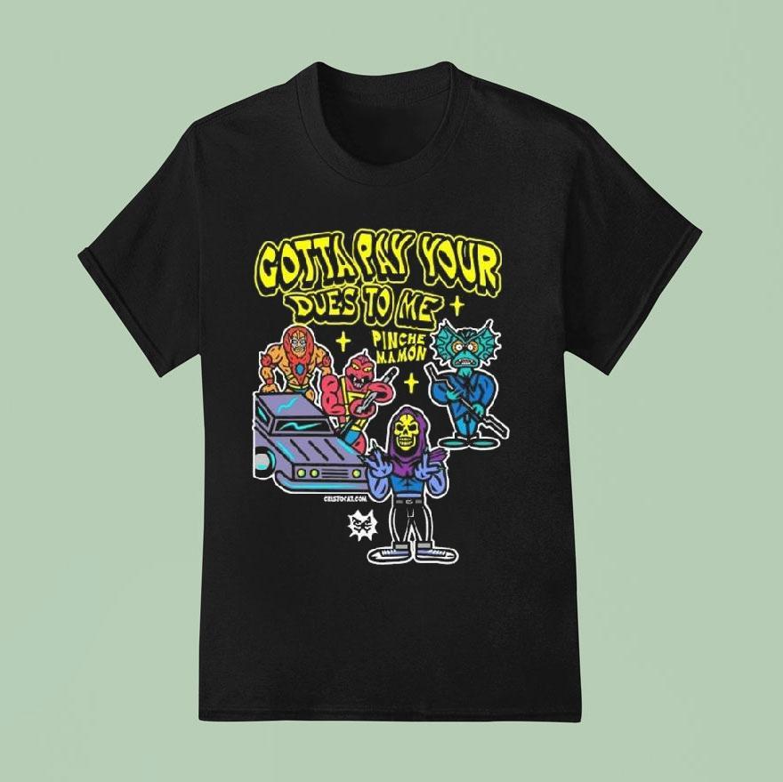 Gotta Pay Your Dues To Me Pinches Mamon T Shirt