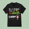 Grinch In A World Full Of Grinches Be A Snoopy Chirstmas T Shirt