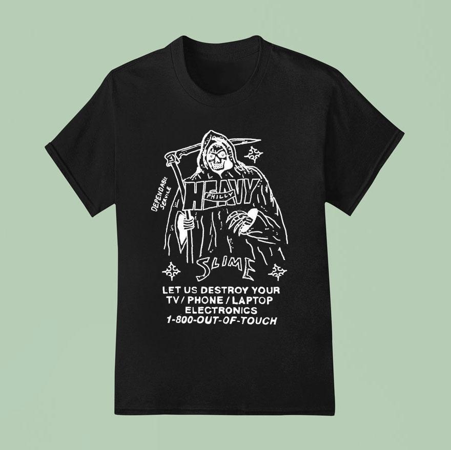 Heavy Slime Philly Let Us Destroy Your Tv Phone Laptop Electronics Out Of Touch Grim Reaper T Shirt