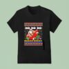 Ho Ho Ho Santa Homosexual Christmas Ugly T Shirt
