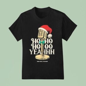 Ho Ho Ho Yeahh Christmas Podcas T Shirt