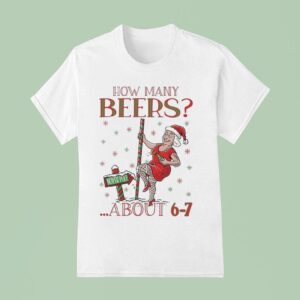 How Many Beers About North Pole Mrs Clause Ugly Christmas T Shirt