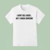 I Don T Sell Weed But I Know Someone T Shirt