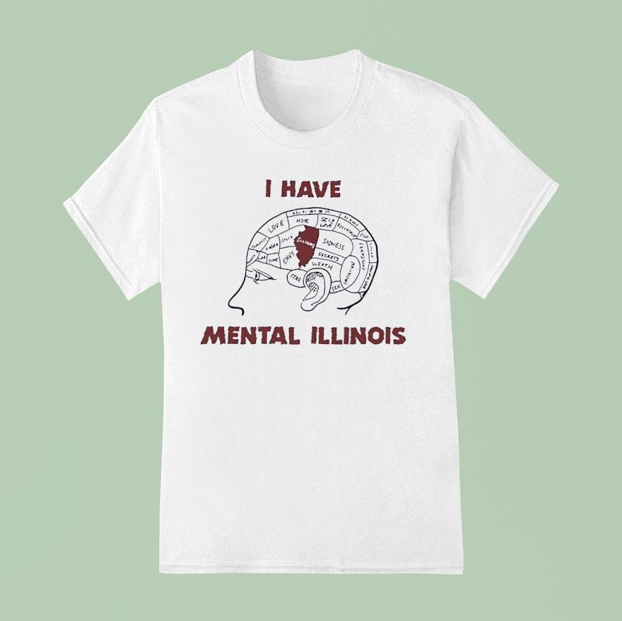 I Have Mental Illinois In Brain T Shirt