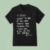 I Just Want To Say If You Are Trans And Reading This I Love You So Do All My Mates T Shirt