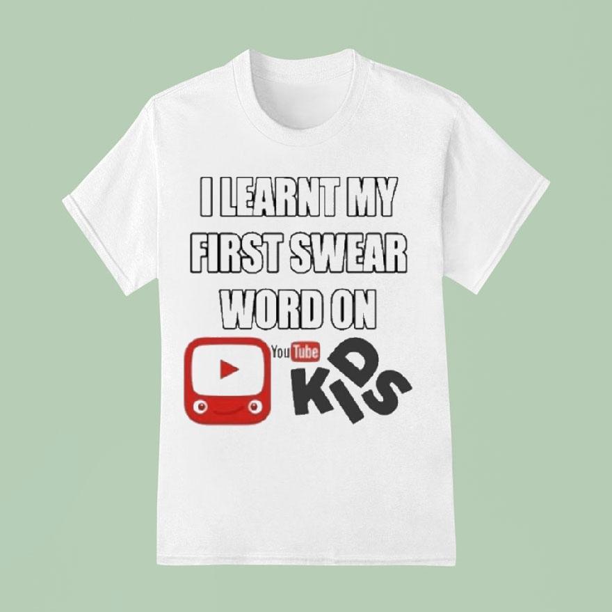 I Learnt My First Swear Word On Youtube Kids T Shirt