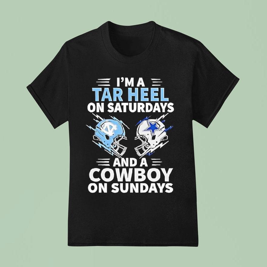 I M A Tar Heel On Saturdays And A Cowboy On Sundays T Shirt