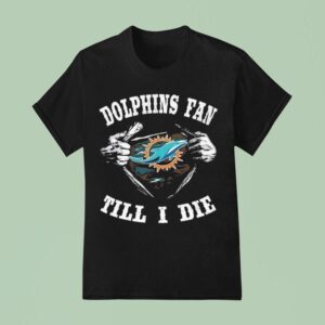 I M Miami Dolphins Fan Till I Die T Shirt