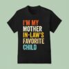 I M My Mother In Laws Favorite Child Parent Family T Shirt