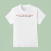 I Think You Re Falling In Love With Me T Shirt
