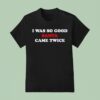 I Was So Good Santa Came Twice T Shirt