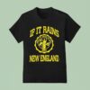 If It Rains New England How S It Going To End Logo T Shirt