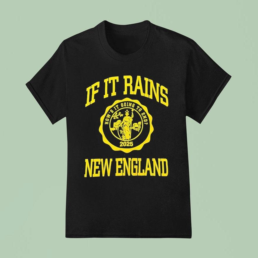 If It Rains New England How S It Going To End Logo T Shirt