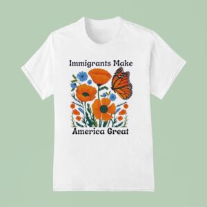 Immigrants Make America Great Butterfly T Shirt
