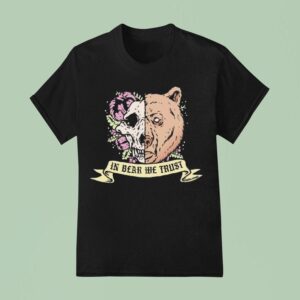 In Bear We Trus T Shirt