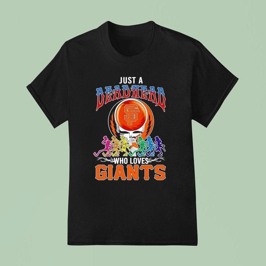 Just A Grateful Deadhead Who Loves San Francisco Giants T Shirt