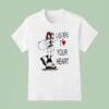 Listen T Love Your Hear T Shirt